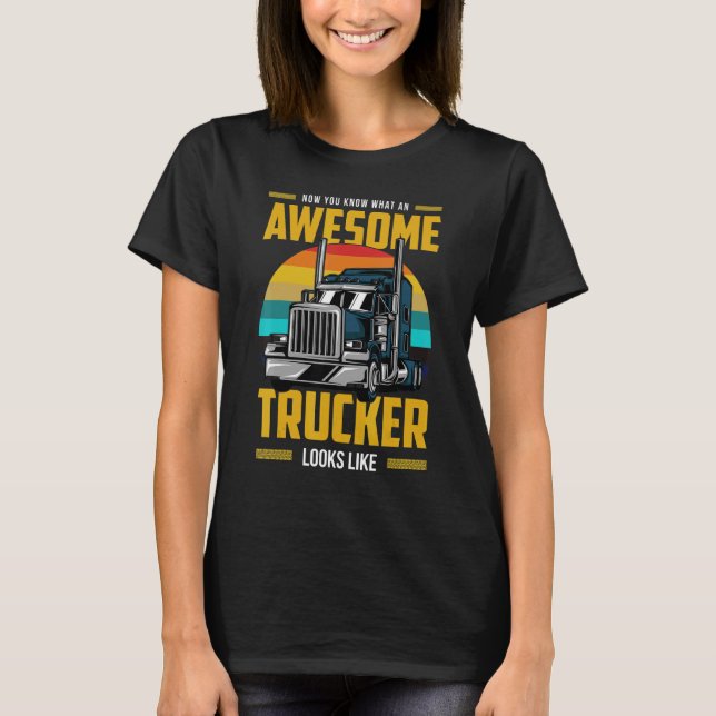 Camiseta Now You Know What An Awesome Trucker Looks Like (Anverso)