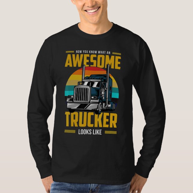 Camiseta Now You Know What An Awesome Trucker Looks Like (Anverso)