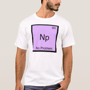 Camiseta Np- Ningún Problema Símbolo De Elemento Químico Gr