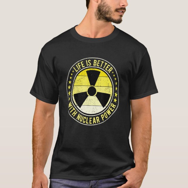 Camiseta Nuclear Engineer Life Is Better With Nuclear Power (Anverso)