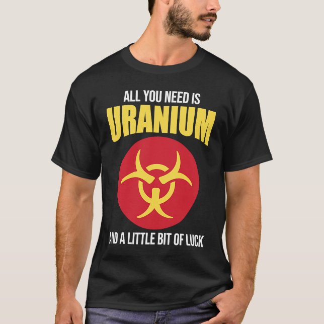 Camiseta Nuclear Engineer Need Uranium (Anverso)