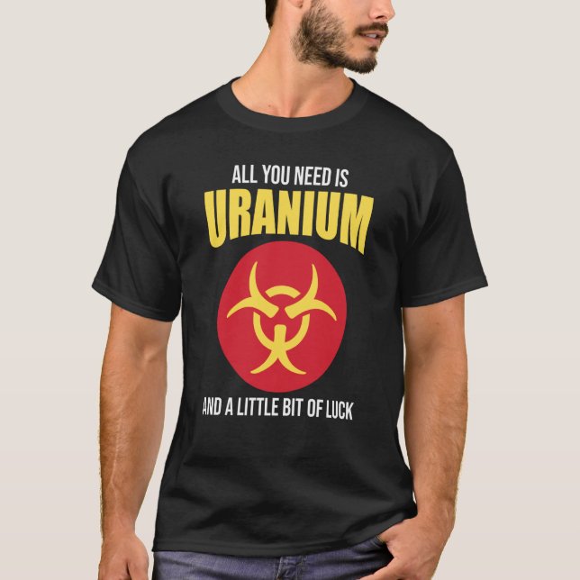Camiseta Nuclear Engineer Need Uranium (Anverso)