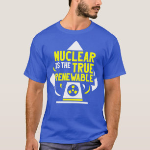 Camiseta Nuclear Is The True Renewable Power Energy Atom