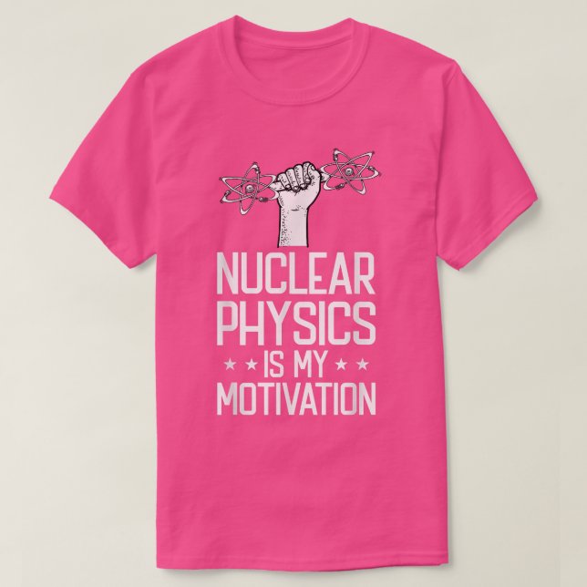 Camiseta Nuclear Physics Is My Motivation Physicist - Nucle (Diseño del anverso)