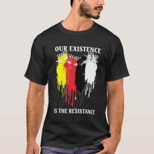 Camiseta Nuestra Existencia Es La Resistencia Indígena