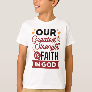 Camiseta Nuestra mayor fortaleza es la fe en Dios