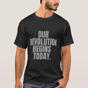 Camiseta Nuestra Revolución Comienza Hoy.