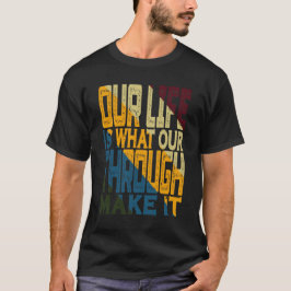 Camiseta Nuestra vida es lo que hacemos