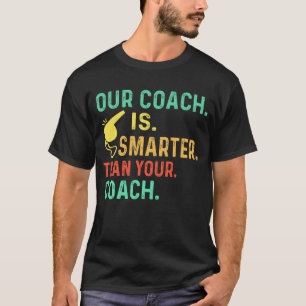 Camiseta Nuestro Entrenador Es Más Inteligente Que Su Entre