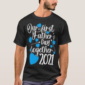 Camiseta Nuestro primer Día del Padre Juntos 2021