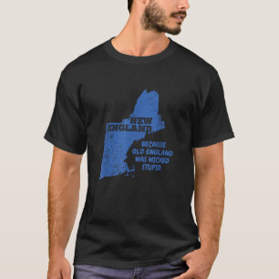 Camiseta Nueva Inglaterra Porque La Antigua Inglaterra Era 