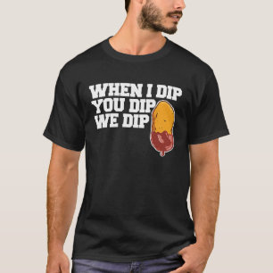 Camiseta Nugget de Pollo Cuando yo mojo Tú mojas nosotros m