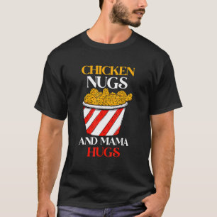 Camiseta Nuggets de Pollo y Abrazos de Mamá, Nugs y Besos,