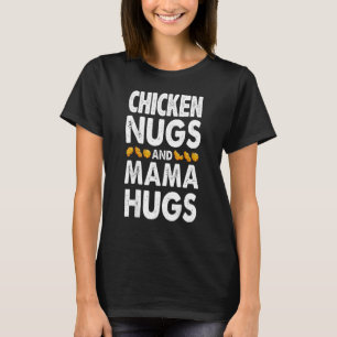 Camiseta Nugs De Pollo Y Abrazos De Mamá Para El Día De Las