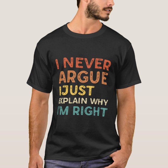 Camiseta Nunca Argumento Que Explique Por Qué Tengo Razón (Anverso)