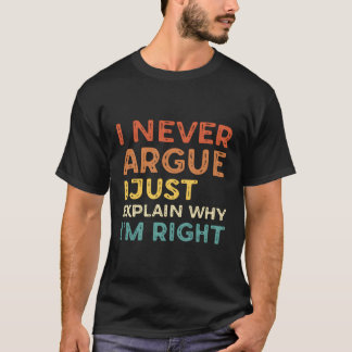Camiseta Nunca Argumento Que Explique Por Qué Tengo Razón