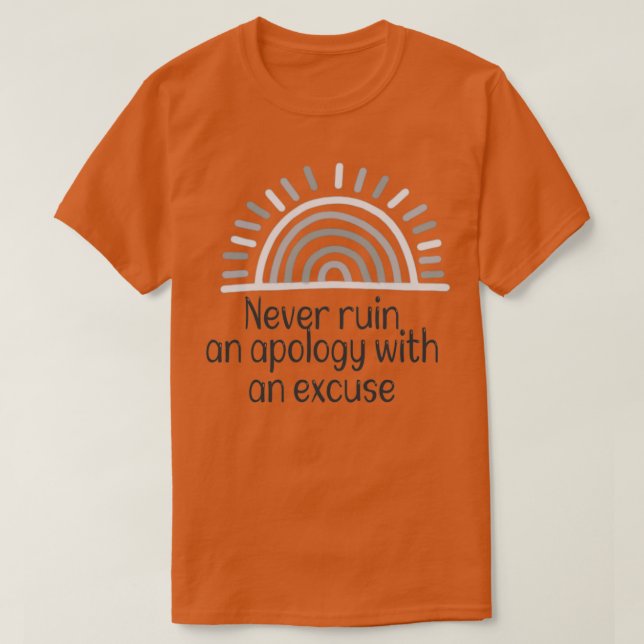 Camiseta Nunca arruines una disculpa con una excusa motivad (Diseño del anverso)