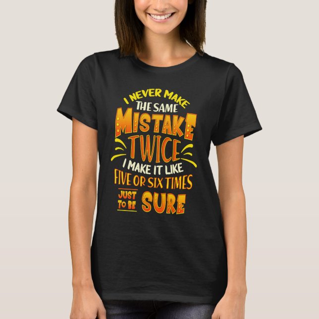 Camiseta Nunca Cometí El Mismo Error Dos Veces Y Hilarious  (Anverso)