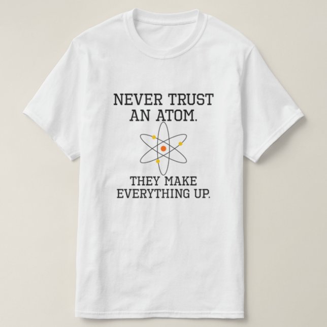 Camiseta Nunca Confiar En Un Átomo - Ciencia Divertida (Diseño del anverso)