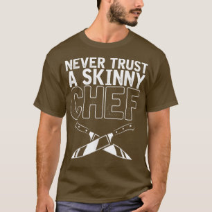 Camiseta Nunca Confías En Un Chef Espléndido Para Cocinar A