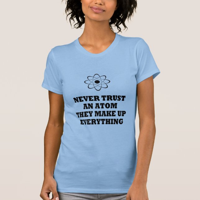 Camiseta Nunca confíe en un átomo que componen todo (Anverso)