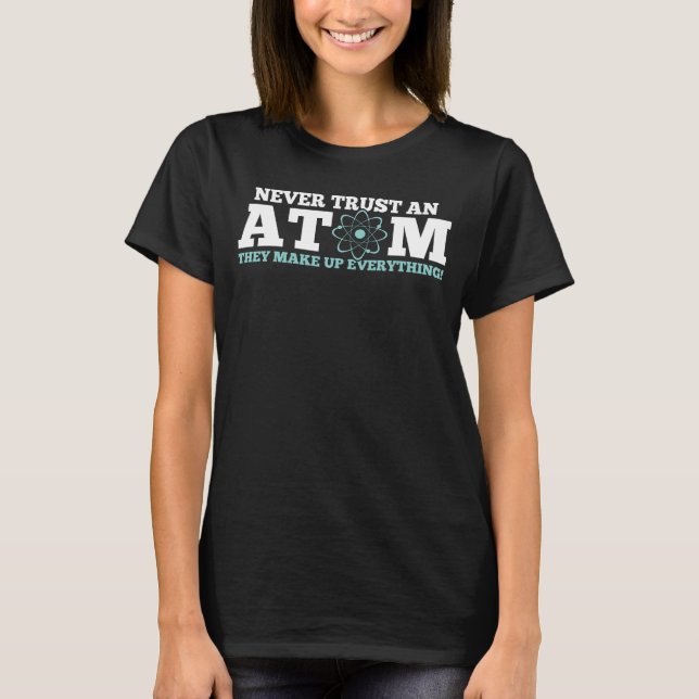 Camiseta Nunca confíe en un átomo que componen todo (Anverso)
