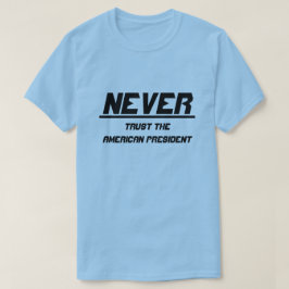 Camiseta Nunca confíes en el presidente norteamericano