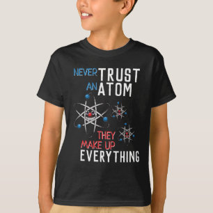 Camiseta Nunca confíes en un Átomo para inventar todo lo 