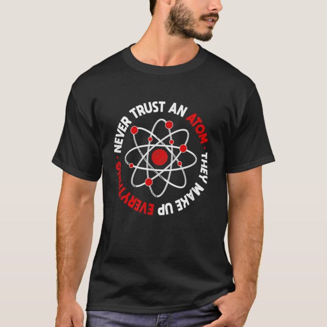 Camiseta Nunca confíes en un Átomo que conforman todo (Anverso)