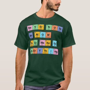 Camiseta Nunca confíes en un átomo que conforman todo el pe