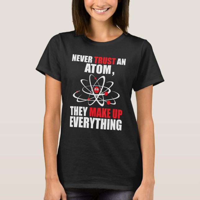 Camiseta Nunca confíes en un Átomo que inventan todo - Chem (Anverso)