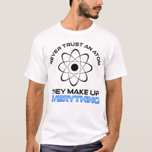 Camiseta Nunca Confies En Un Átomo Que Lo Hacen Todo