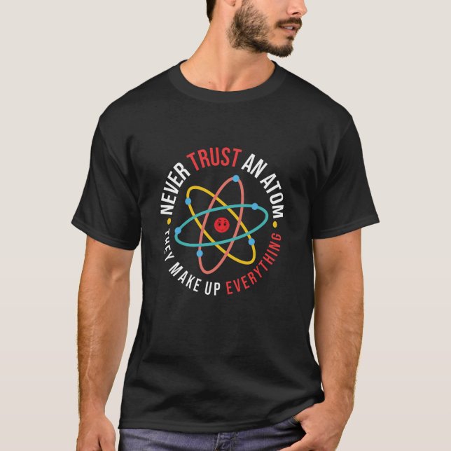 Camiseta Nunca confíes en un Átomo que lo hacen todo (Anverso)
