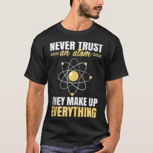 Camiseta Nunca Confies En Un Átomo Que Lo Hacen Todo Gracio