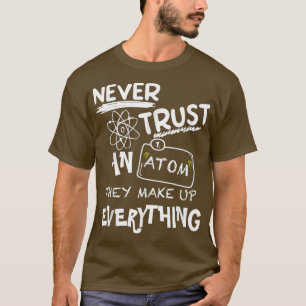Camiseta Nunca Confies En Un Átomo Que Lo Hacen Todo, Scien