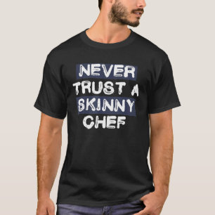 Camiseta Nunca Confíes en un Chef Flaco Divertido