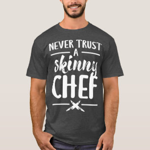 Camiseta Nunca confíes en un chef flaco que cocina una cami