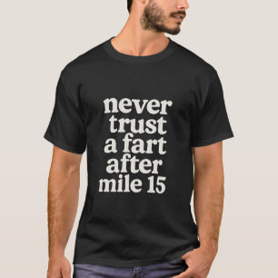 Camiseta Nunca confíes en un pedo después de la milla 15