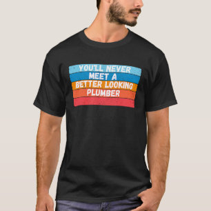 Camiseta Nunca Conocerás a un Fontanero Más Guapo