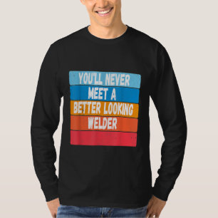 Camiseta Nunca Conocerás a Un Soldador Más Guapo Regalo  