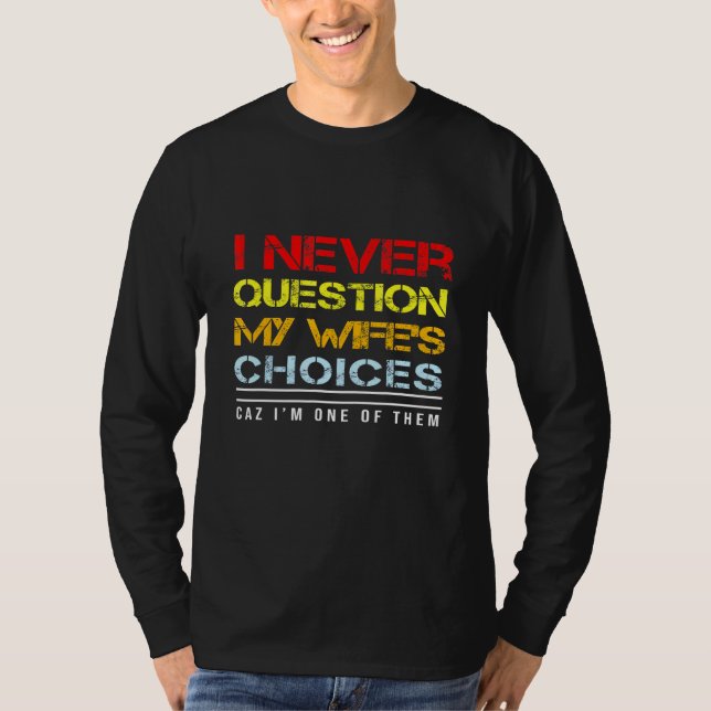 Camiseta Nunca Cuestiono La Idea De Mis Esposas (Anverso)