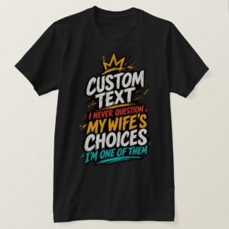 Camiseta Nunca Cuestiono Las Decisiones De Mi Esposa, Soy U