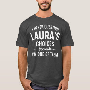 Camiseta Nunca Cuestiono Las Elecciones De LAURA Porque Soy