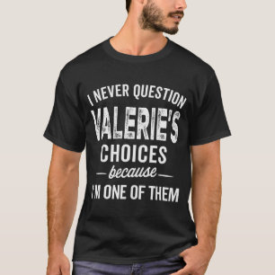 Camiseta Nunca Cuestiono Las Elecciones De Valerie Valerie