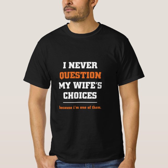 Camiseta Nunca cuestiono las opciones de mi esposa sobre su (Anverso)