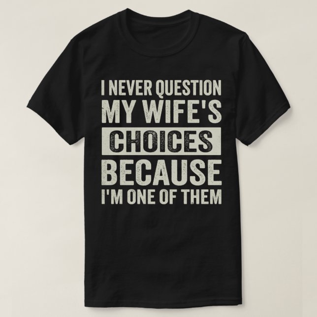 Camiseta nunca cuestiono mis opciones de esposa porque soy  (Diseño del anverso)