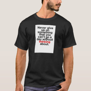 Camiseta Nunca dé para arriba en algo que usted no puede ir