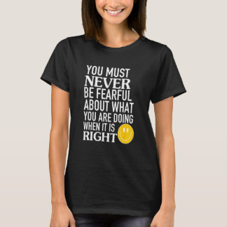 Camiseta Nunca debes tener miedo de lo que estás haciendo