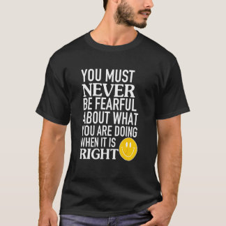 Camiseta Nunca debes tener miedo de lo que estás haciendo