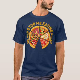 Camiseta Nunca dejen de comer pizza Amantes hombres mujeres